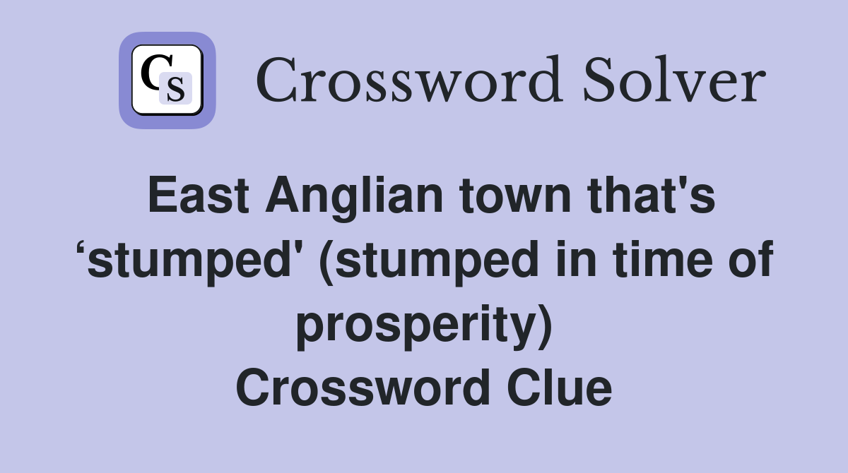 East Anglian town that's ‘stumped' (stumped in time of prosperity